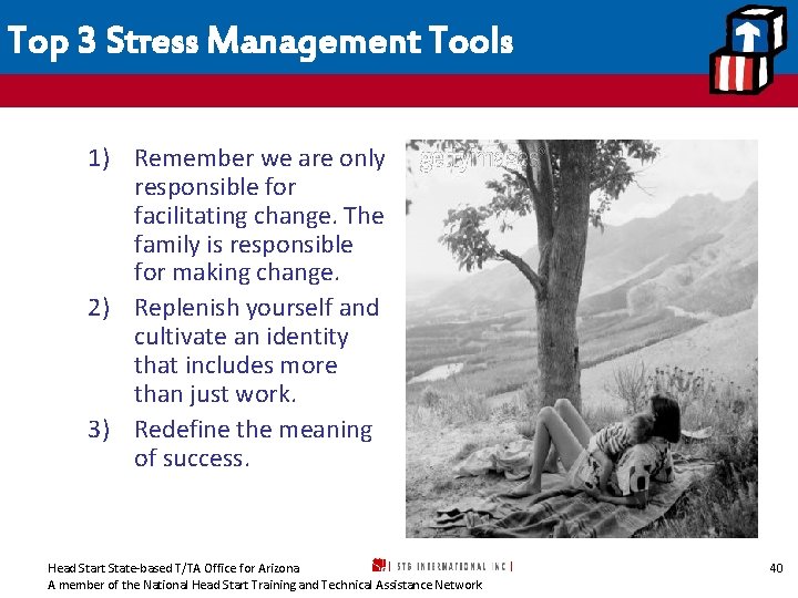 Top 3 Stress Management Tools 1) Remember we are only responsible for facilitating change.