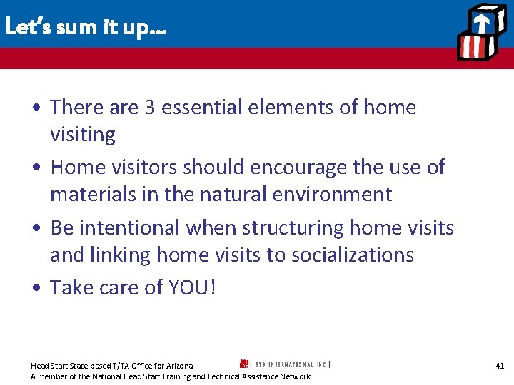 Let’s sum it up… • There are 3 essential elements of home visiting •