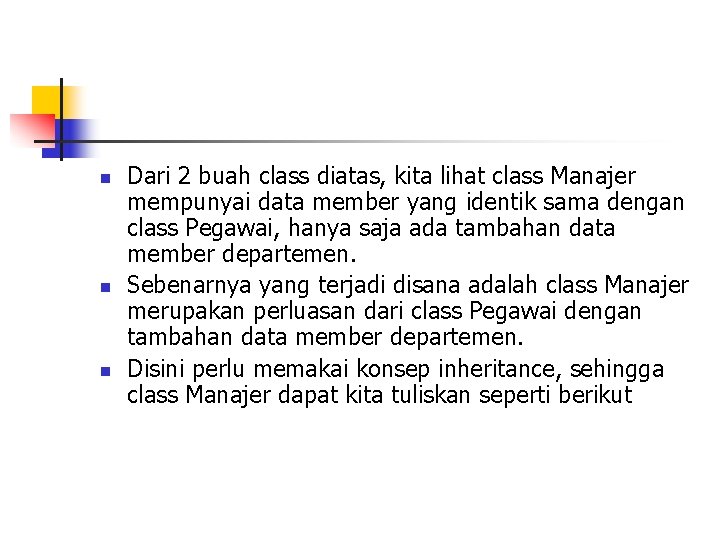 n n n Dari 2 buah class diatas, kita lihat class Manajer mempunyai data