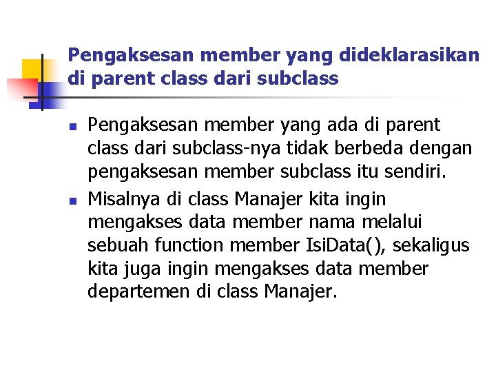 Pengaksesan member yang dideklarasikan di parent class dari subclass n n Pengaksesan member yang