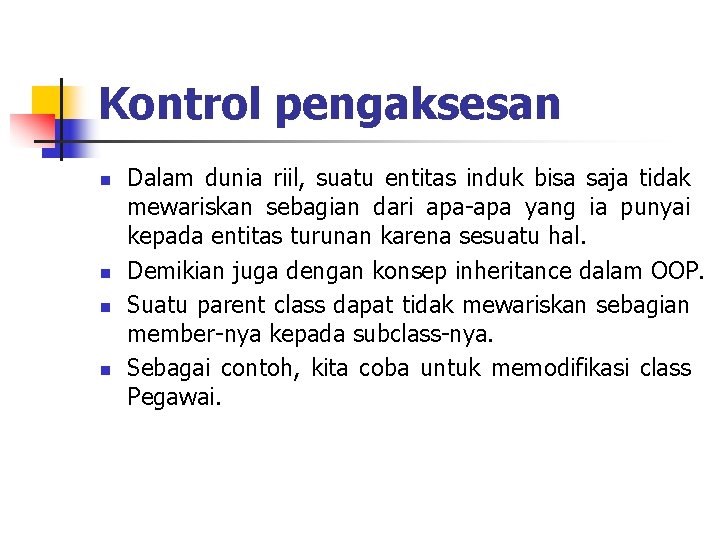 Kontrol pengaksesan n n Dalam dunia riil, suatu entitas induk bisa saja tidak mewariskan