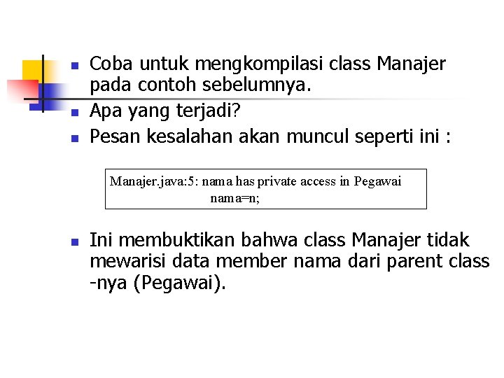 n n n Coba untuk mengkompilasi class Manajer pada contoh sebelumnya. Apa yang terjadi?