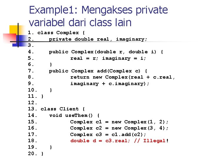 Example 1: Mengakses private variabel dari class lain 1. class Complex { 2. private