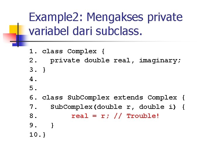 Example 2: Mengakses private variabel dari subclass. 1. class Complex { 2. private double