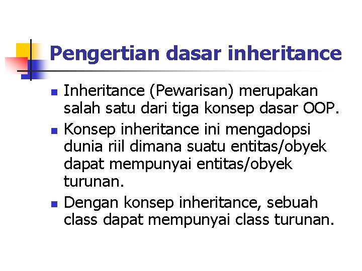 Pengertian dasar inheritance n n n Inheritance (Pewarisan) merupakan salah satu dari tiga konsep