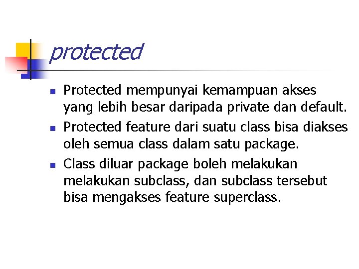 protected n n n Protected mempunyai kemampuan akses yang lebih besar daripada private dan