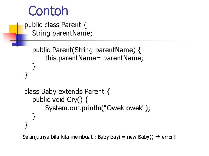 Contoh public class Parent { String parent. Name; } public Parent(String parent. Name) {