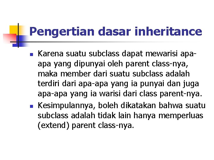 Pengertian dasar inheritance n n Karena suatu subclass dapat mewarisi apaapa yang dipunyai oleh