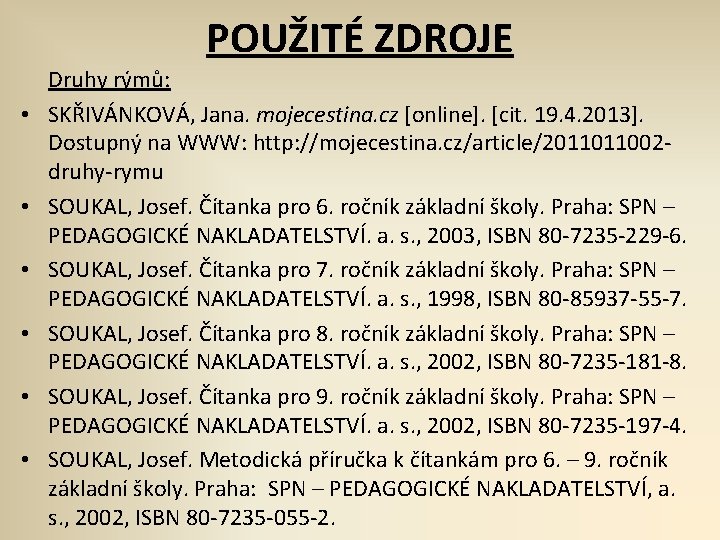 POUŽITÉ ZDROJE • • • Druhy rýmů: SKŘIVÁNKOVÁ, Jana. mojecestina. cz [online]. [cit. 19.