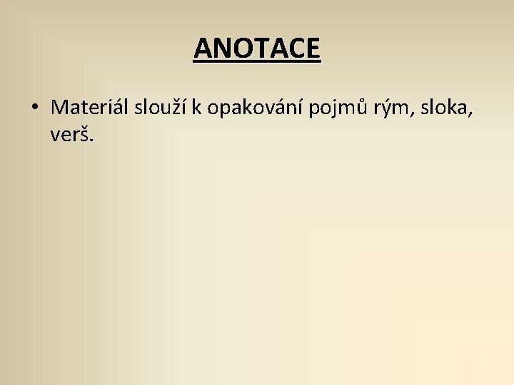 ANOTACE • Materiál slouží k opakování pojmů rým, sloka, verš. 