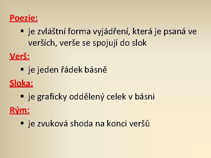 Poezie: § je zvláštní forma vyjádření, která je psaná ve verších, verše se spojují