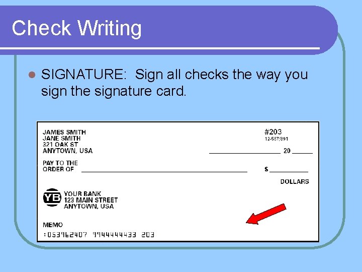 Check Writing l SIGNATURE: Sign all checks the way you sign the signature card.