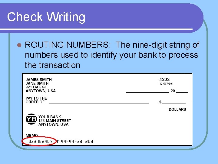 Check Writing l ROUTING NUMBERS: The nine-digit string of numbers used to identify your