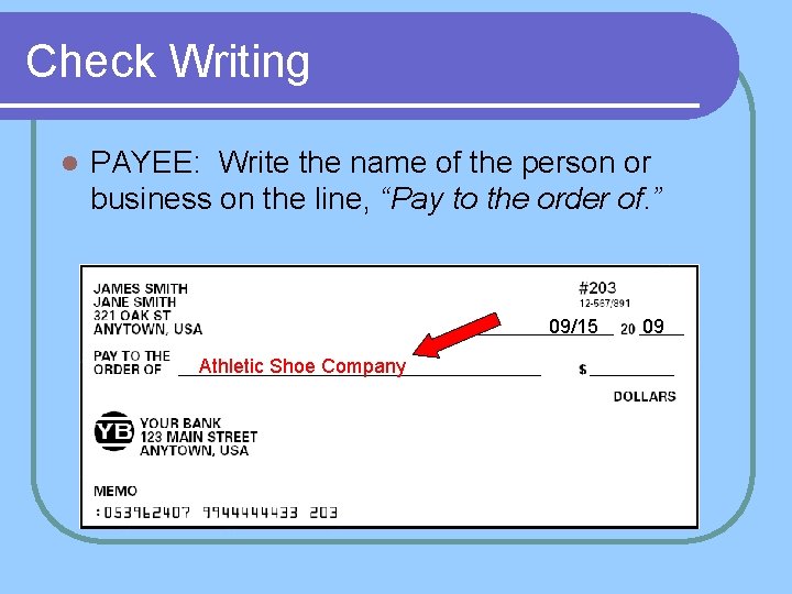 Check Writing l PAYEE: Write the name of the person or business on the