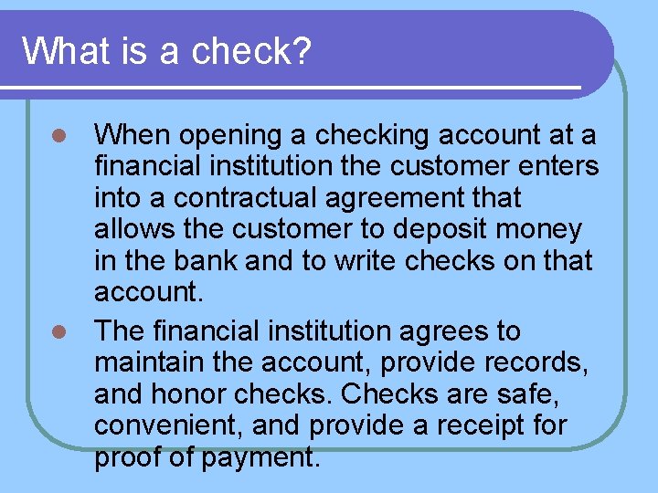 What is a check? When opening a checking account at a financial institution the