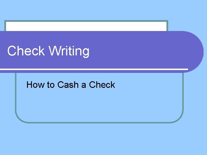 Check Writing How to Cash a Check 