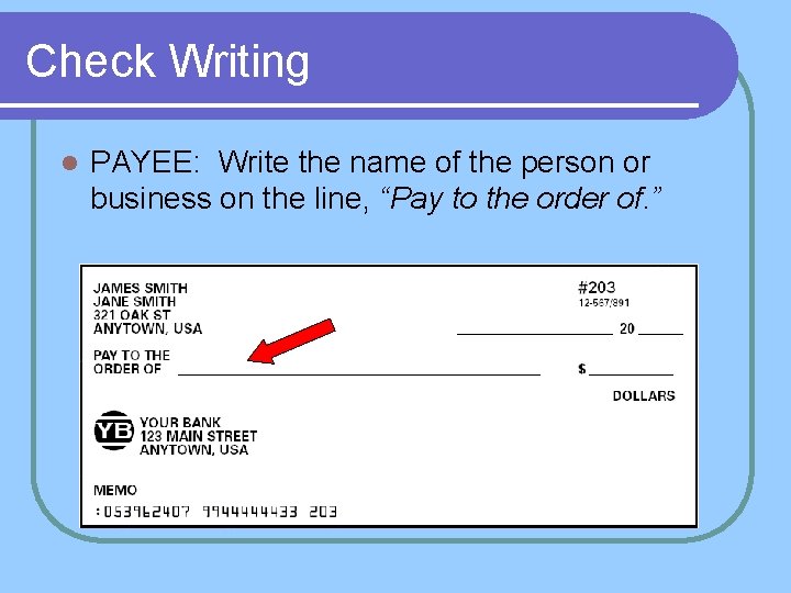 Check Writing l PAYEE: Write the name of the person or business on the