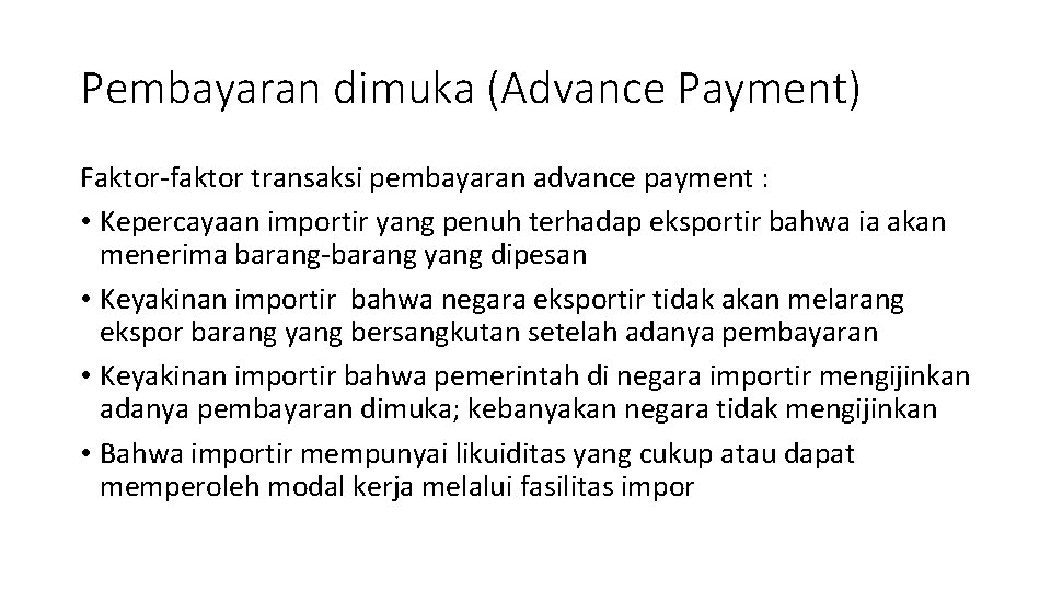 Pembayaran dimuka (Advance Payment) Faktor-faktor transaksi pembayaran advance payment : • Kepercayaan importir yang