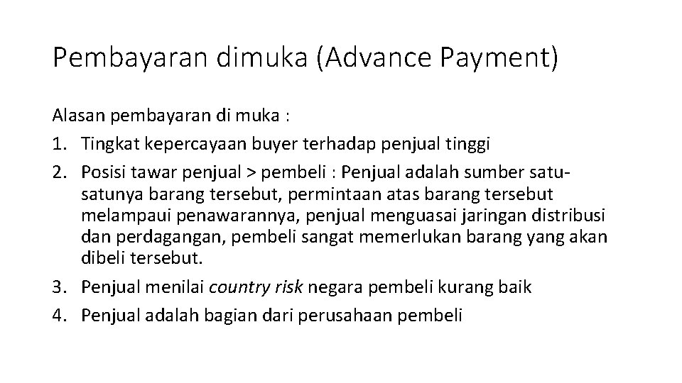 Pembayaran dimuka (Advance Payment) Alasan pembayaran di muka : 1. Tingkat kepercayaan buyer terhadap