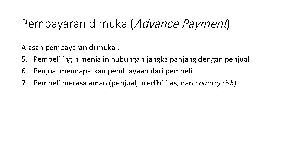 Pembayaran dimuka (Advance Payment) Alasan pembayaran di muka : 5. Pembeli ingin menjalin hubungan