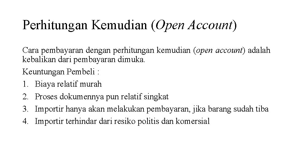 Perhitungan Kemudian (Open Account) Cara pembayaran dengan perhitungan kemudian (open account) adalah kebalikan dari