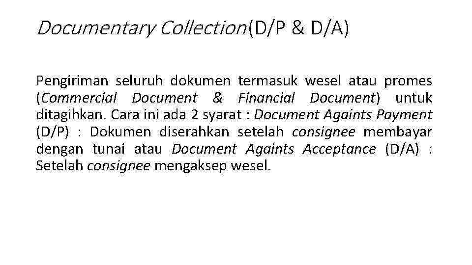 Documentary Collection (D/P & D/A) Pengiriman seluruh dokumen termasuk wesel atau promes (Commercial Document