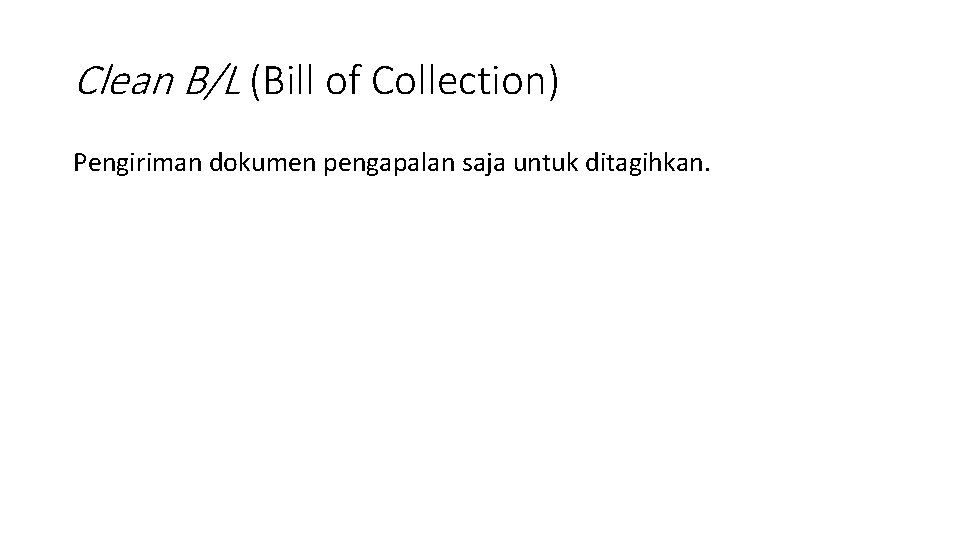 Clean B/L (Bill of Collection) Pengiriman dokumen pengapalan saja untuk ditagihkan. 