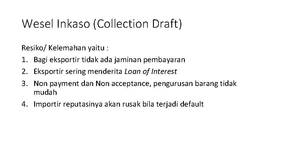 Wesel Inkaso (Collection Draft) Resiko/ Kelemahan yaitu : 1. Bagi eksportir tidak ada jaminan