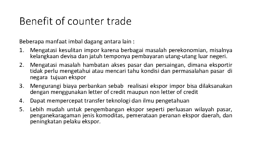 Benefit of counter trade Beberapa manfaat imbal dagang antara lain : 1. Mengatasi kesulitan