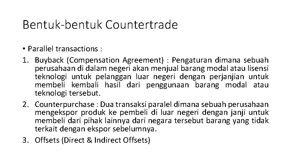 Bentuk-bentuk Countertrade • Parallel transactions : 1. Buyback (Compensation Agreement) : Pengaturan dimana sebuah