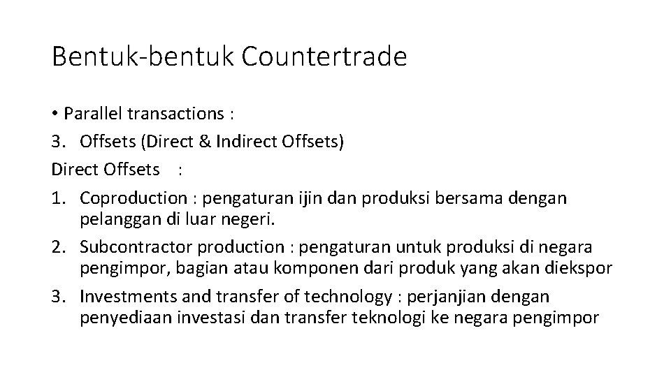 Bentuk-bentuk Countertrade • Parallel transactions : 3. Offsets (Direct & Indirect Offsets) Direct Offsets