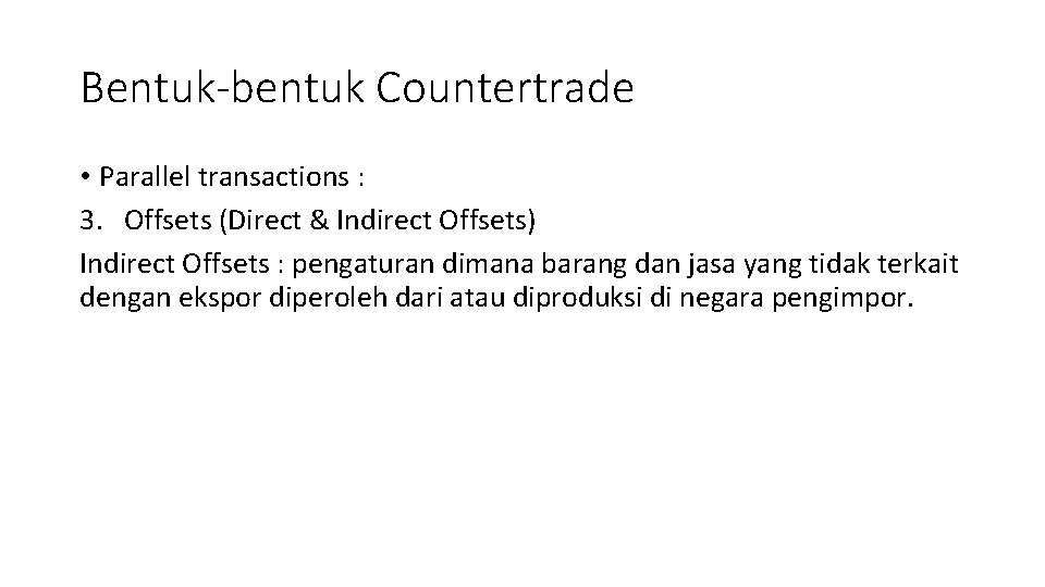 Bentuk-bentuk Countertrade • Parallel transactions : 3. Offsets (Direct & Indirect Offsets) Indirect Offsets