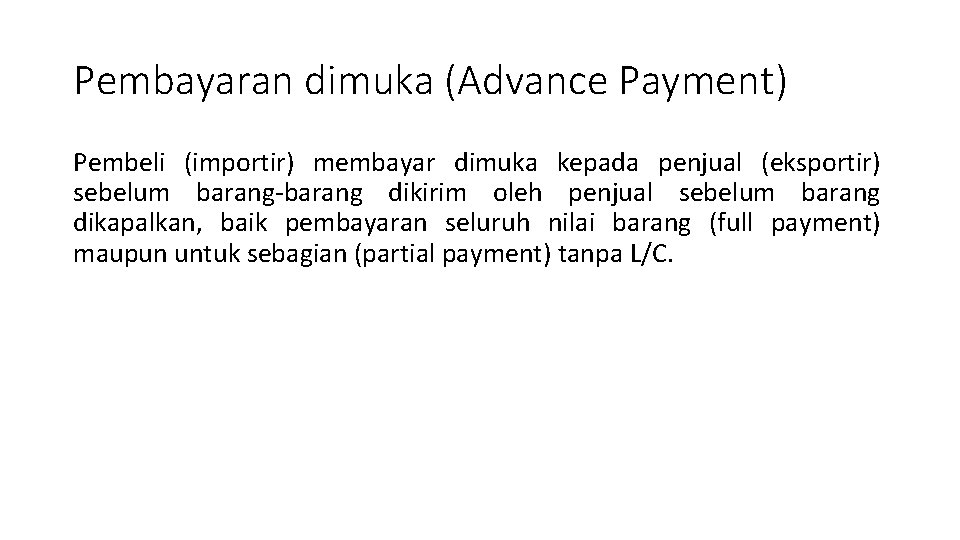Pembayaran dimuka (Advance Payment) Pembeli (importir) membayar dimuka kepada penjual (eksportir) sebelum barang-barang dikirim