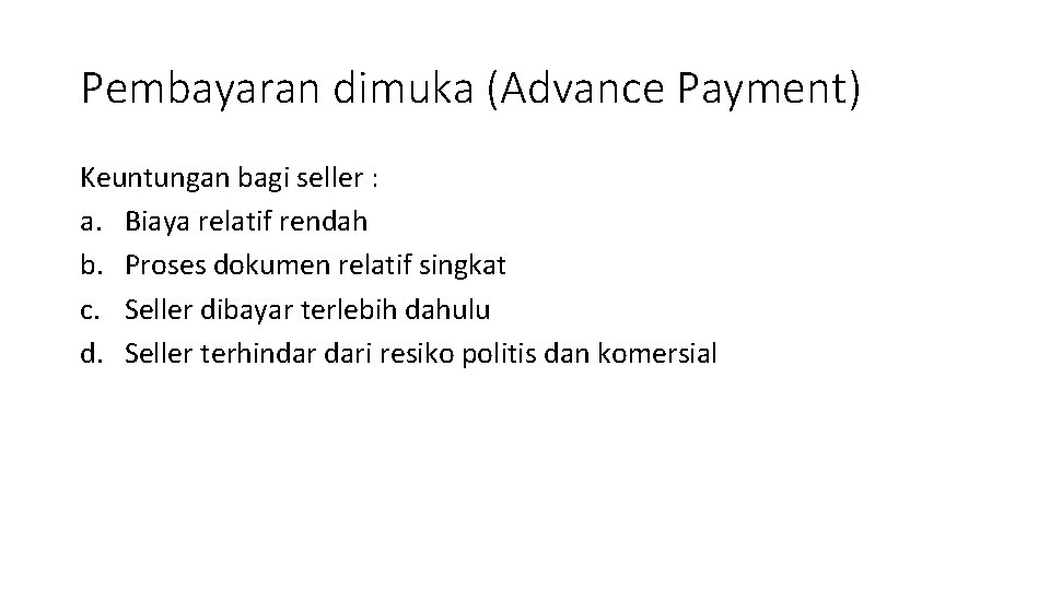 Pembayaran dimuka (Advance Payment) Keuntungan bagi seller : a. Biaya relatif rendah b. Proses