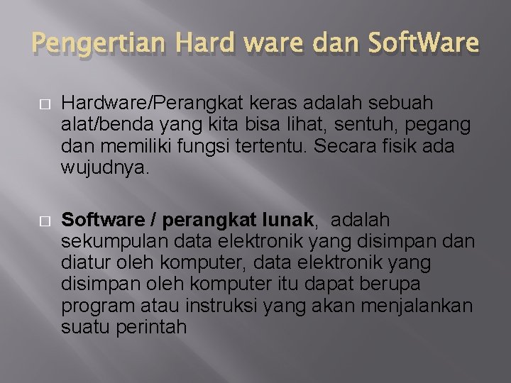 Pengertian Hard ware dan Soft. Ware � Hardware/Perangkat keras adalah sebuah alat/benda yang kita