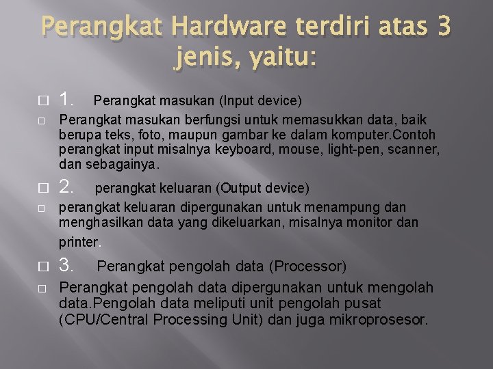 Perangkat Hardware terdiri atas 3 jenis, yaitu: � � � 1. Perangkat masukan (Input