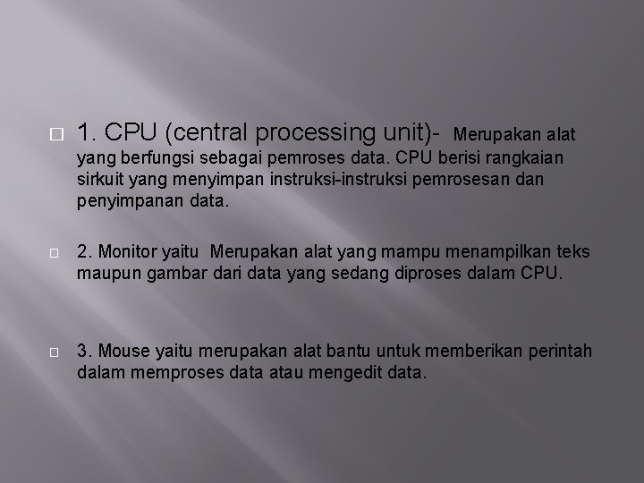 � 1. CPU (central processing unit)- Merupakan alat yang berfungsi sebagai pemroses data. CPU