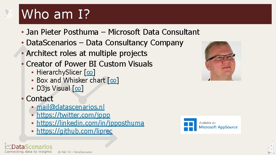 Who am I? • Jan Pieter Posthuma – Microsoft Data Consultant • Data. Scenarios Who am I? • Jan Pieter Posthuma – Microsoft Data Consultant • Data. Scenarios