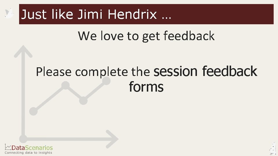 Just like Jimi Hendrix … We love to get feedback Please complete the session Just like Jimi Hendrix … We love to get feedback Please complete the session