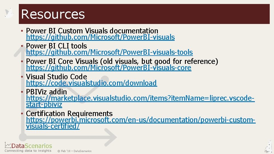Resources • Power BI Custom Visuals documentation https: //github. com/Microsoft/Power. BI-visuals • Power BI Resources • Power BI Custom Visuals documentation https: //github. com/Microsoft/Power. BI-visuals • Power BI