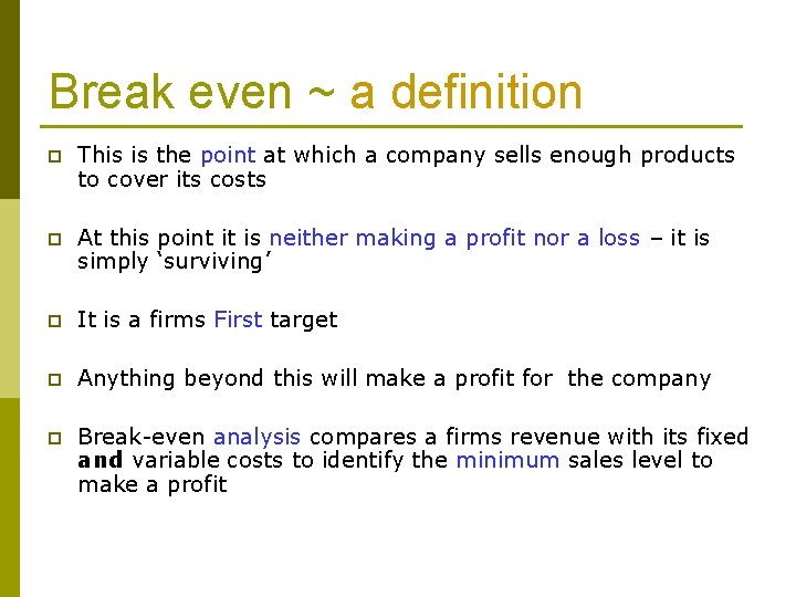 Break even ~ a definition p This is the point at which a company