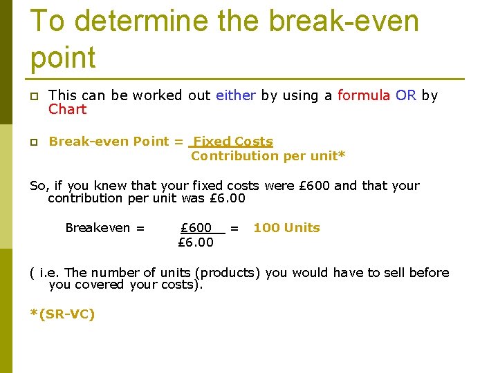 To determine the break-even point p This can be worked out either by using