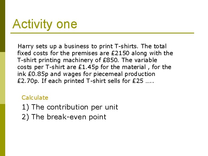 Activity one Harry sets up a business to print T-shirts. The total fixed costs