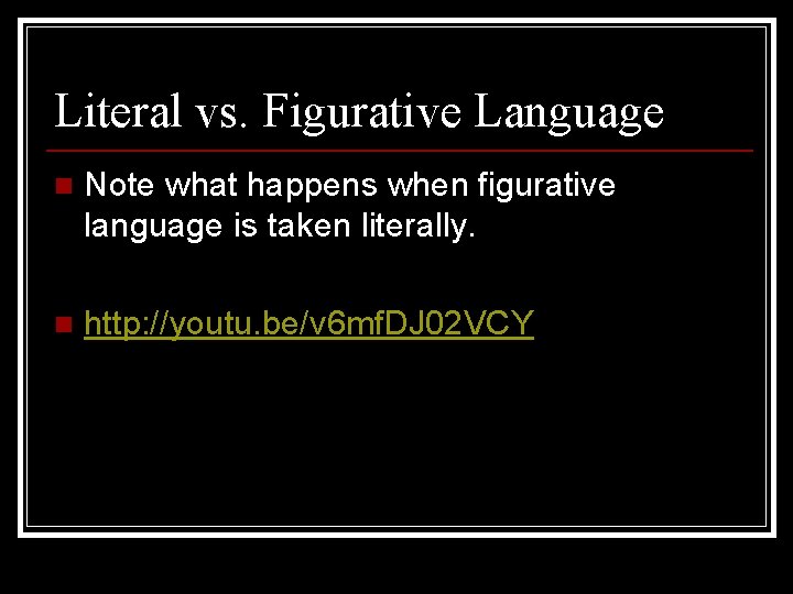 Literal vs. Figurative Language n Note what happens when figurative language is taken literally.