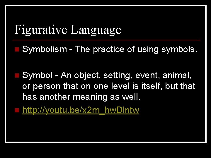 Figurative Language n Symbolism - The practice of using symbols. Symbol - An object,