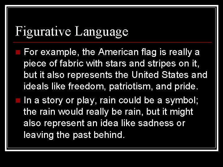 Figurative Language For example, the American flag is really a piece of fabric with