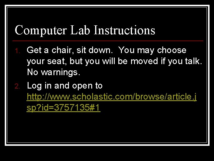 Computer Lab Instructions 1. 2. Get a chair, sit down. You may choose your