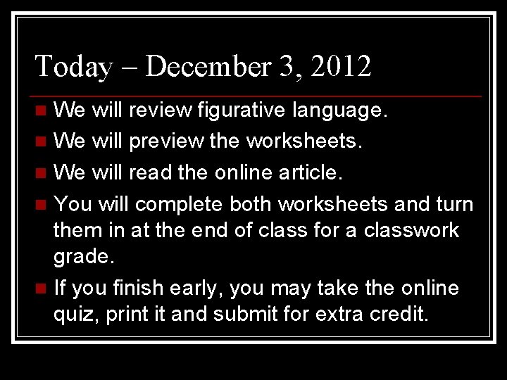 Today – December 3, 2012 We will review figurative language. n We will preview