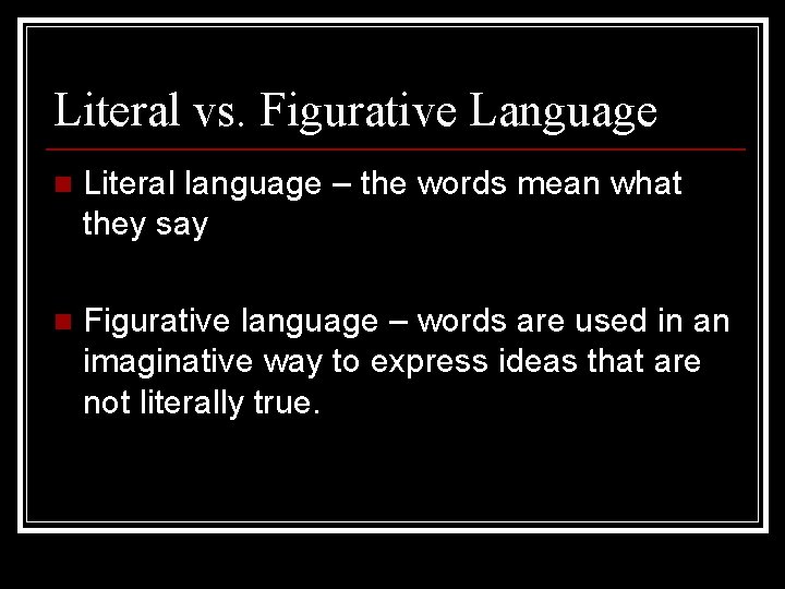 Literal vs. Figurative Language n Literal language – the words mean what they say