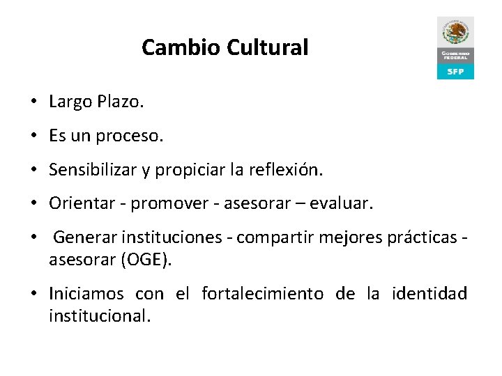 Cambio Cultural • Largo Plazo. • Es un proceso. • Sensibilizar y propiciar la